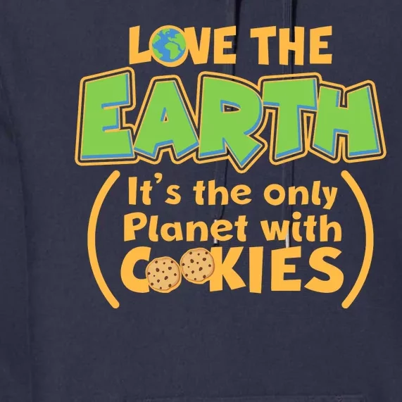 Love the Earth It's the Only Planet with Cookies Premium Hoodie