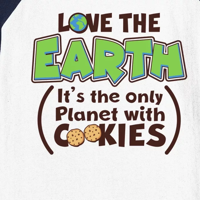 Love the Earth It's the Only Planet with Cookies Baseball Sleeve Shirt