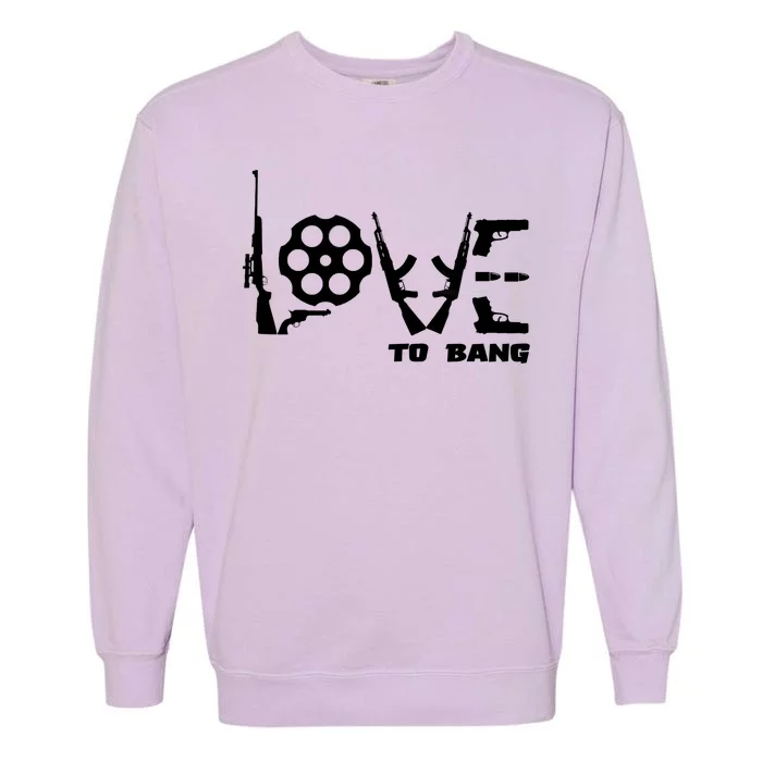 Love To Bang Funny Gun Bullets Garment-Dyed Sweatshirt