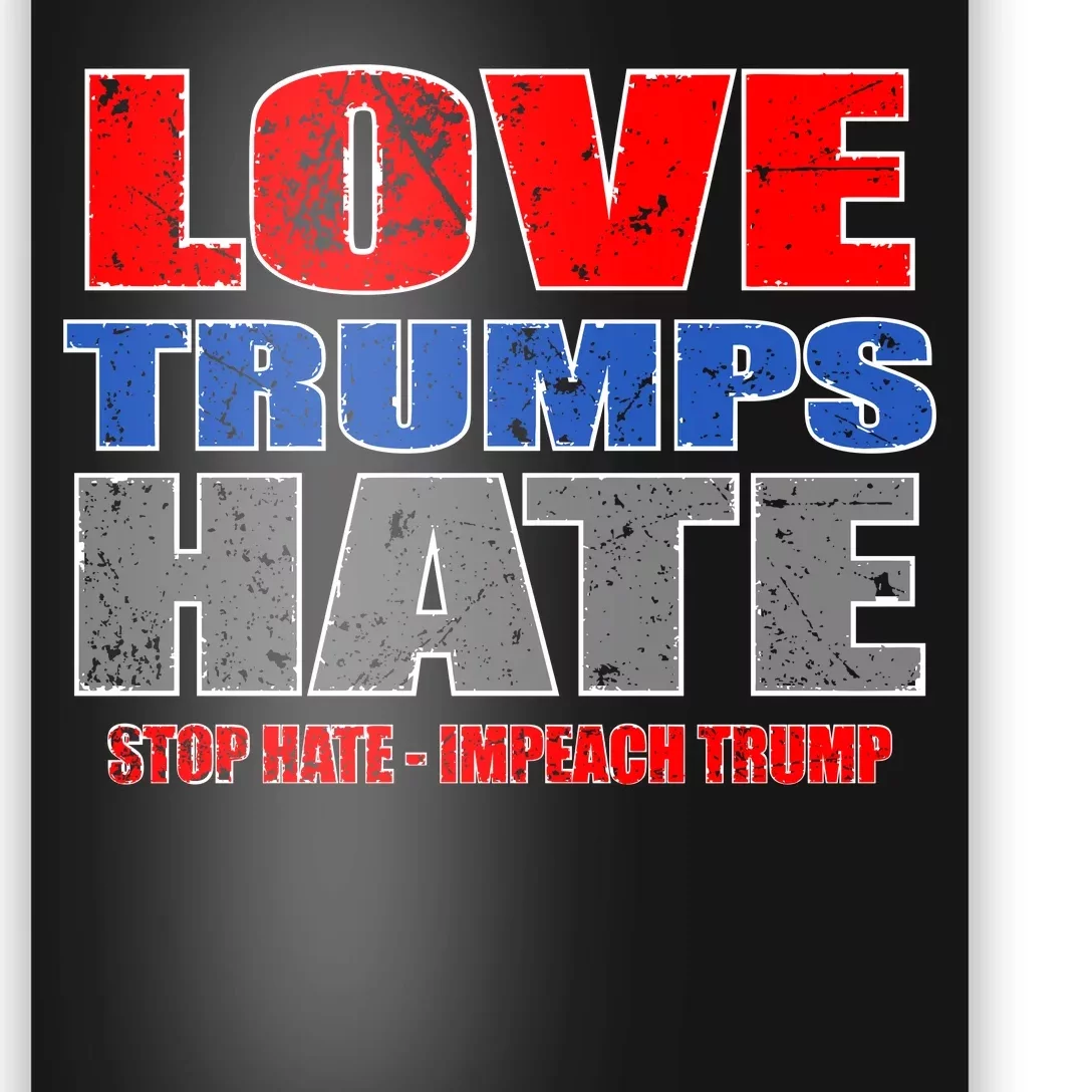 Love Trumps Hate Anti Trump Impeach Not My President Poster