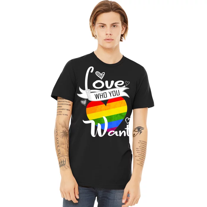 Love Who You Want Premium T-Shirt