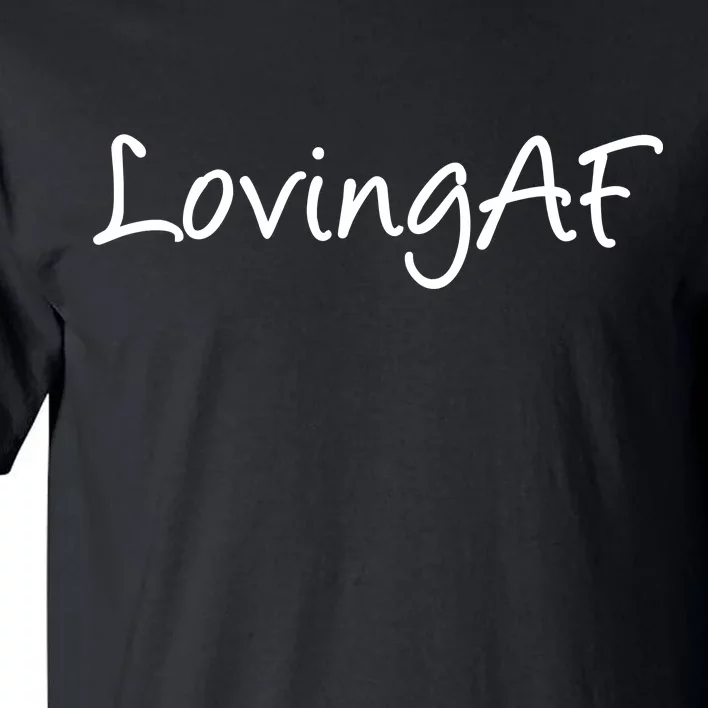 Loving AF Tall T-Shirt