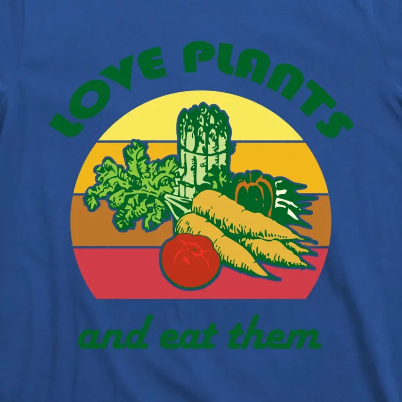 Love Plants And Eat Funny Vegan Vegetarian Plant Based Diet Meaningful Gift T-Shirt