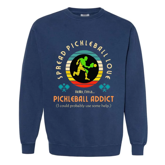 Love Pickleball Addict Spread Pickleball Love Garment-Dyed Sweatshirt