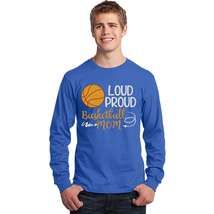 Loud Proud Basketball Mom Mommy Mother Tee Funny Gift Tall Long Sleeve T-Shirt