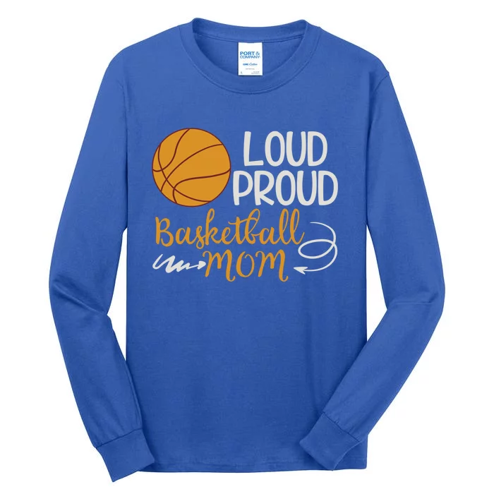 Loud Proud Basketball Mom Mommy Mother Tee Funny Gift Tall Long Sleeve T-Shirt