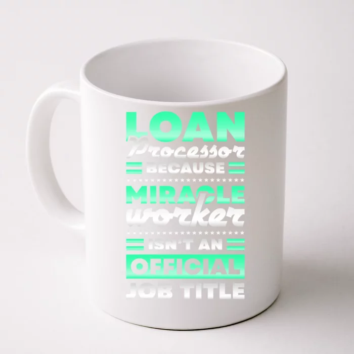 Loan Processor Badass Miracle Worker Isn't An Job Title Gift Front & Back Coffee Mug