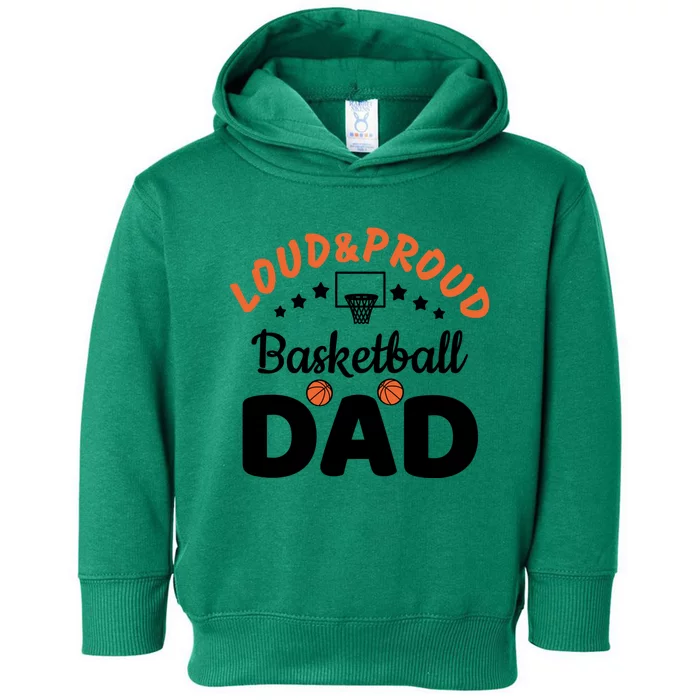 Loud & Proud Basketball Dad Gift For Basketball Fan Sport Team Toddler Hoodie