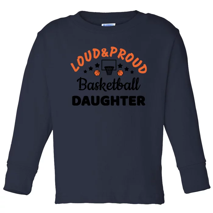 Loud & Proud Basketball Daughter Gift For Basketball Fan Sport Team Toddler Long Sleeve Shirt