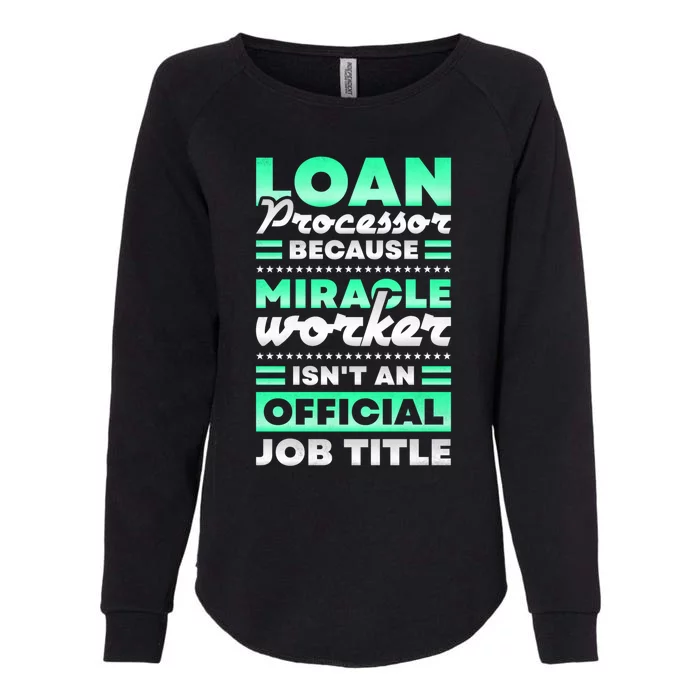 Loan Processor Badass Miracle Worker Isn't An Job Title Great Gift Womens California Wash Sweatshirt