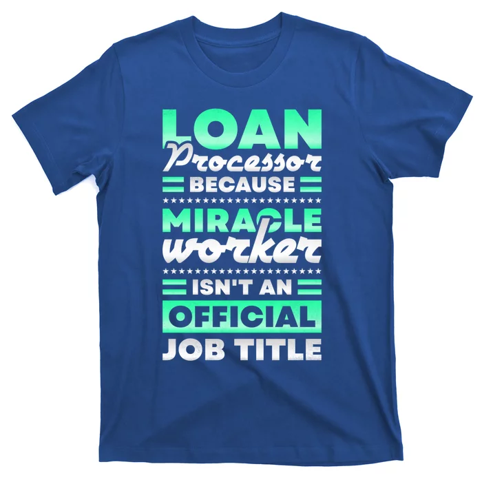 Loan Processor Badass Miracle Worker Isn't An Job Title Great Gift T-Shirt