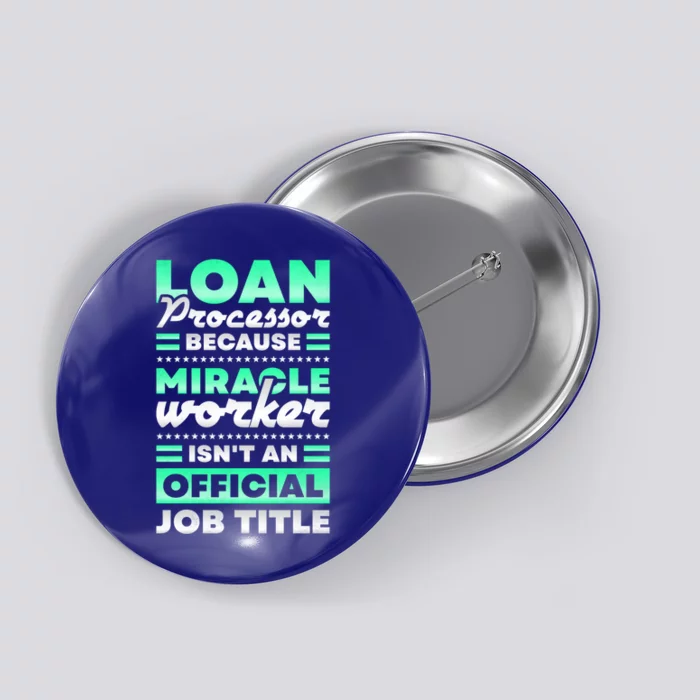 Loan Processor Badass Miracle Worker Isn't An Job Title Great Gift Button