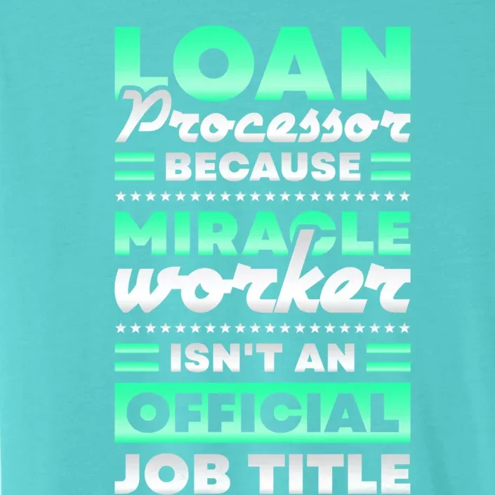 Loan Processor Badass Miracle Worker Isn't An Job Title Great Gift ChromaSoft Performance T-Shirt