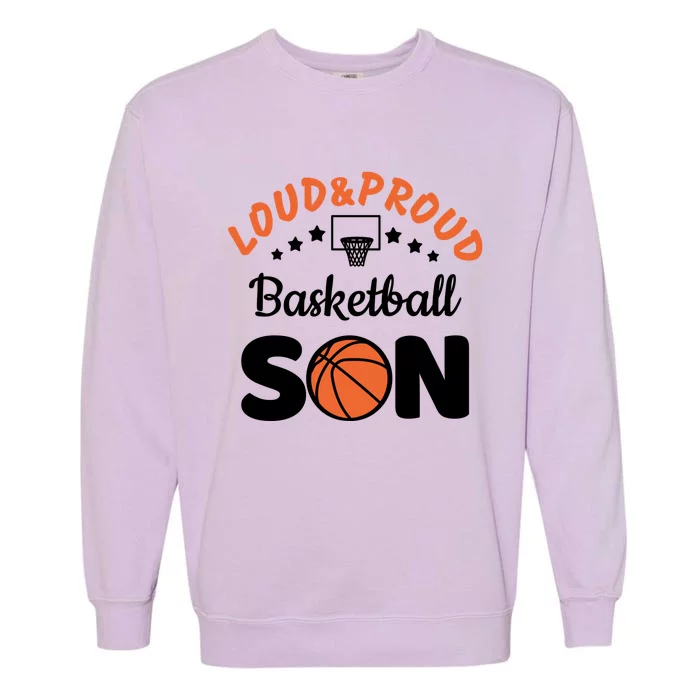 Loud & Proud Basketball Son Gift For Basketball Fan Sport Team Garment-Dyed Sweatshirt