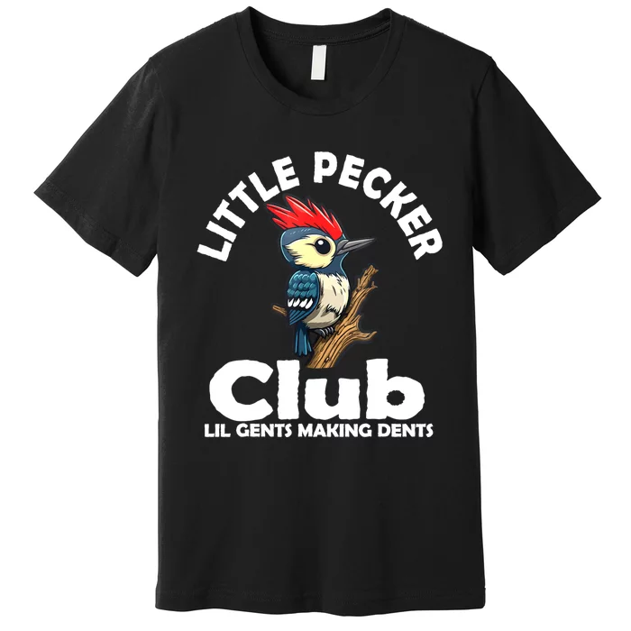 Little Pecker Club Lil Gents Making Dents Funny Woodpecker Premium T-Shirt