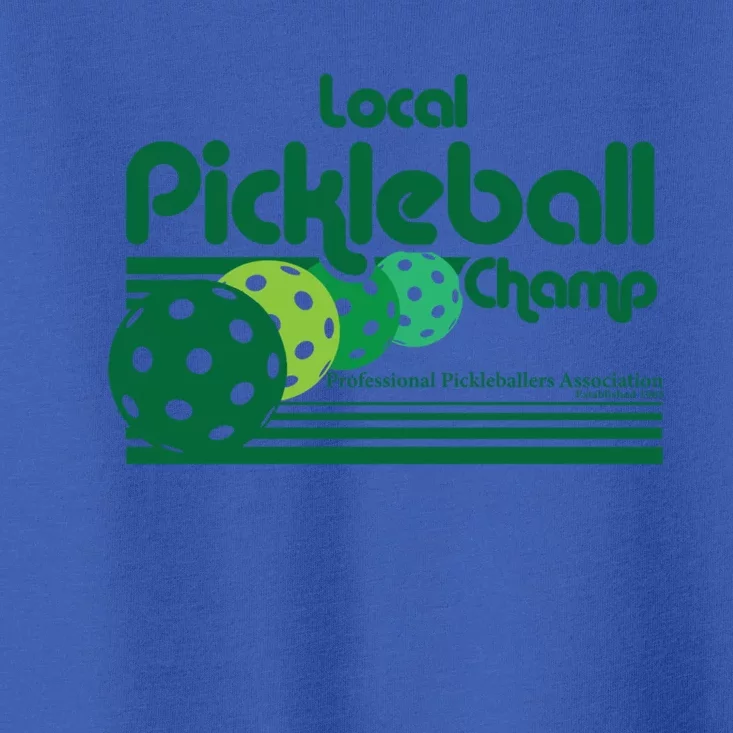 Local Pickleball Champ Professional Pickleballer Gift Toddler T-Shirt