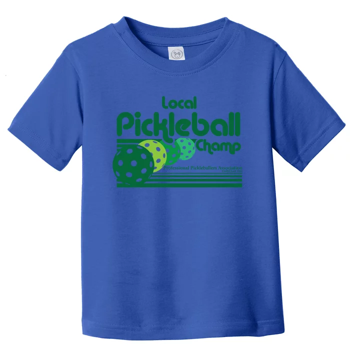 Local Pickleball Champ Professional Pickleballer Gift Toddler T-Shirt