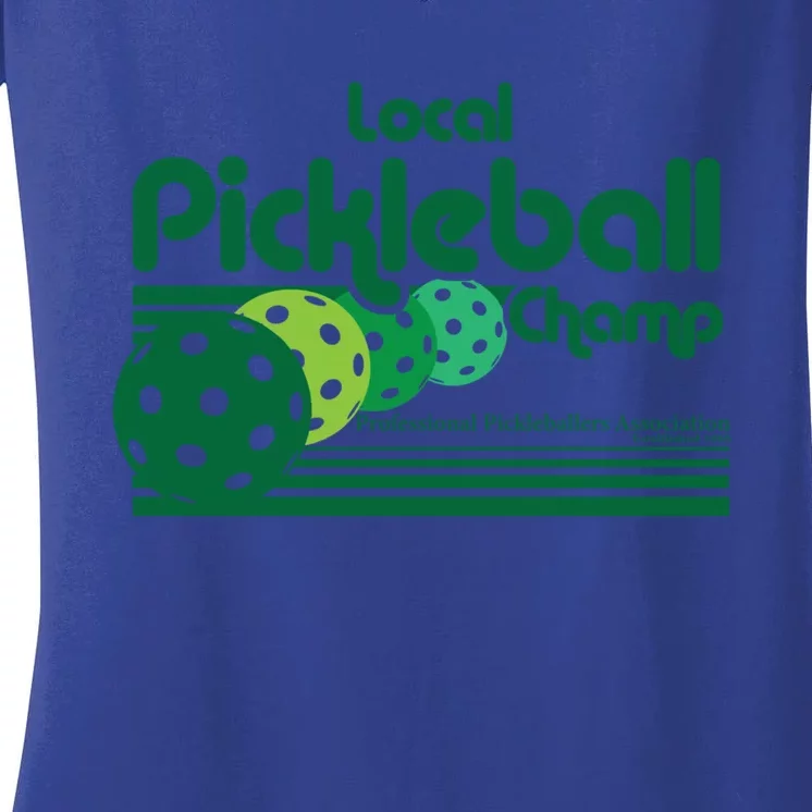 Local Pickleball Champ Professional Pickleballer Gift Women's V-Neck T-Shirt