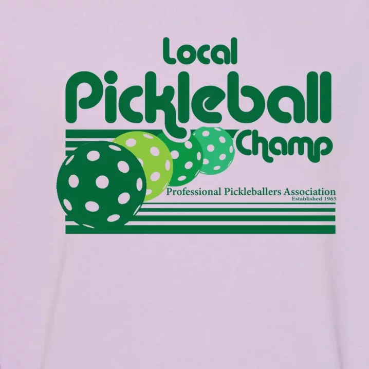 Local Pickleball Champ Professional Pickleballer Gift Garment-Dyed Sweatshirt