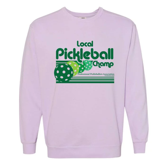 Local Pickleball Champ Professional Pickleballer Gift Garment-Dyed Sweatshirt