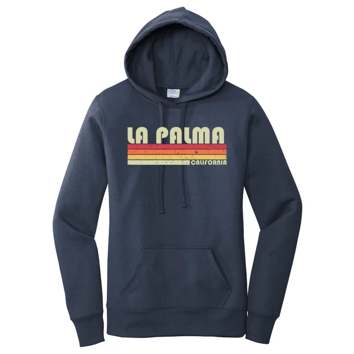 La Palma Ca California Funny City Home Roots Gift Retro 80s Gift Women's Pullover Hoodie