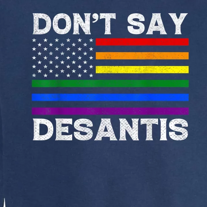 LGBTQ Pride Dont Say DeSantis Florida Say Gay Anti DeSantis Garment-Dyed Sweatshirt