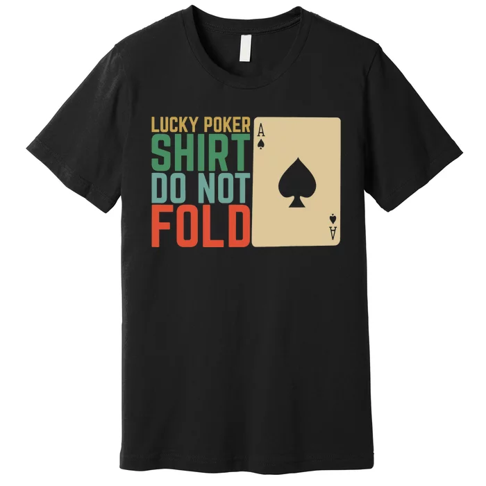 Lucky Poker Do Not Fold Premium T-Shirt