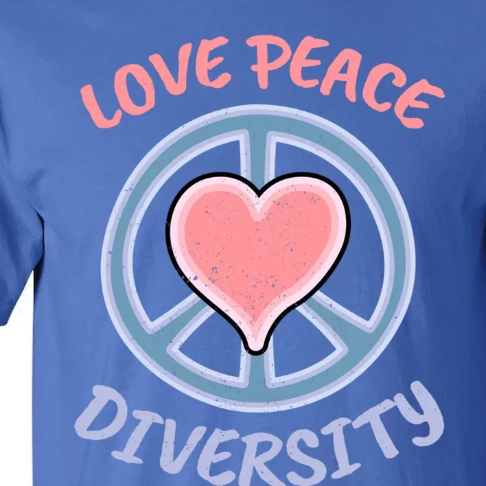 Love Peace Diversity Equality Social Justice Hu Rights Great Gift Tall T-Shirt