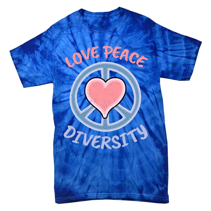 Love Peace Diversity Equality Social Justice Hu Rights Great Gift Tie-Dye T-Shirt