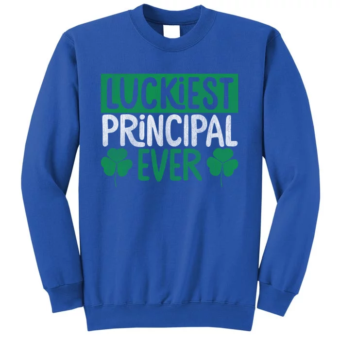 Luckiest Principal Ever Funny Saint Patrick's Day Gift Tall Sweatshirt