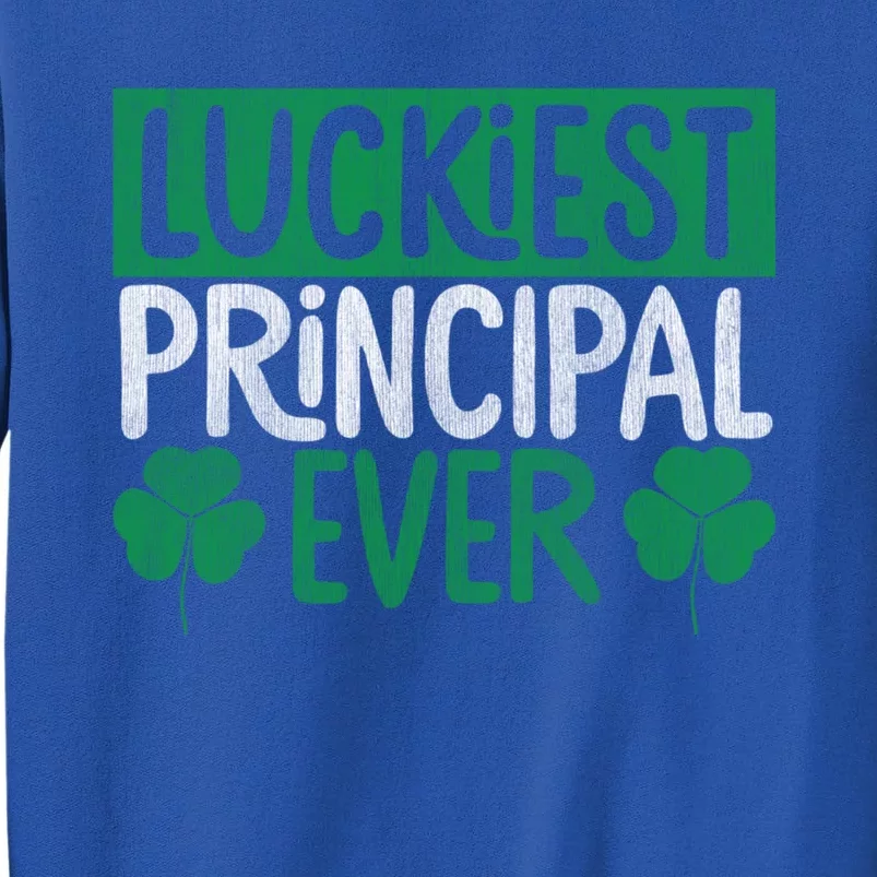 Luckiest Principal Ever Funny Saint Patrick's Day Gift Tall Sweatshirt