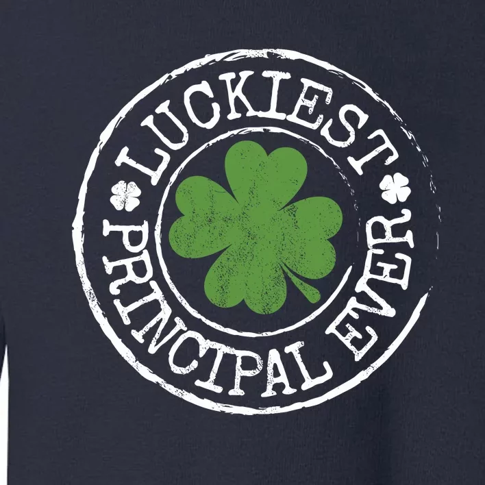 Luckiest Principal Ever Lucky Teacher St PatrickS Day Toddler Sweatshirt