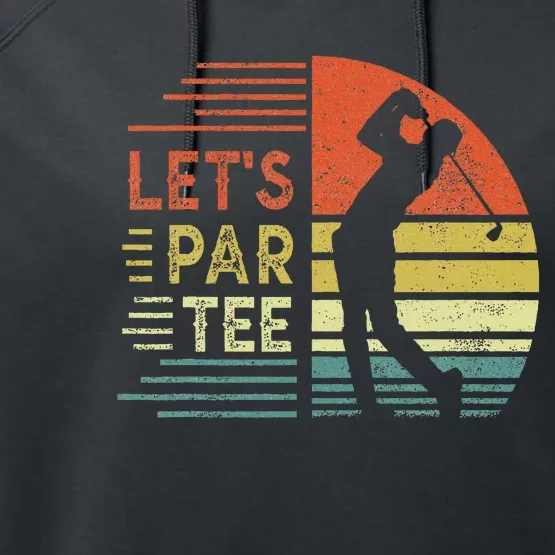 Lets Par Fathers Day Dad Party Golfer Funny Golf Performance Fleece Hoodie