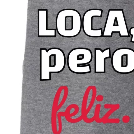 Loca Pero Feliz Funny Spanish Spanglish Crazy Girl Chola Fun Doggie 3-End Fleece Hoodie