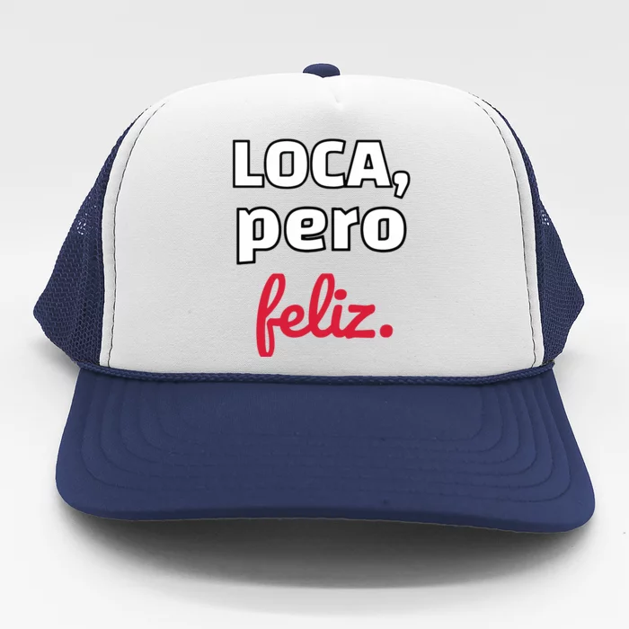 Loca Pero Feliz Funny Spanish Spanglish Crazy Girl Chola Fun Trucker Hat