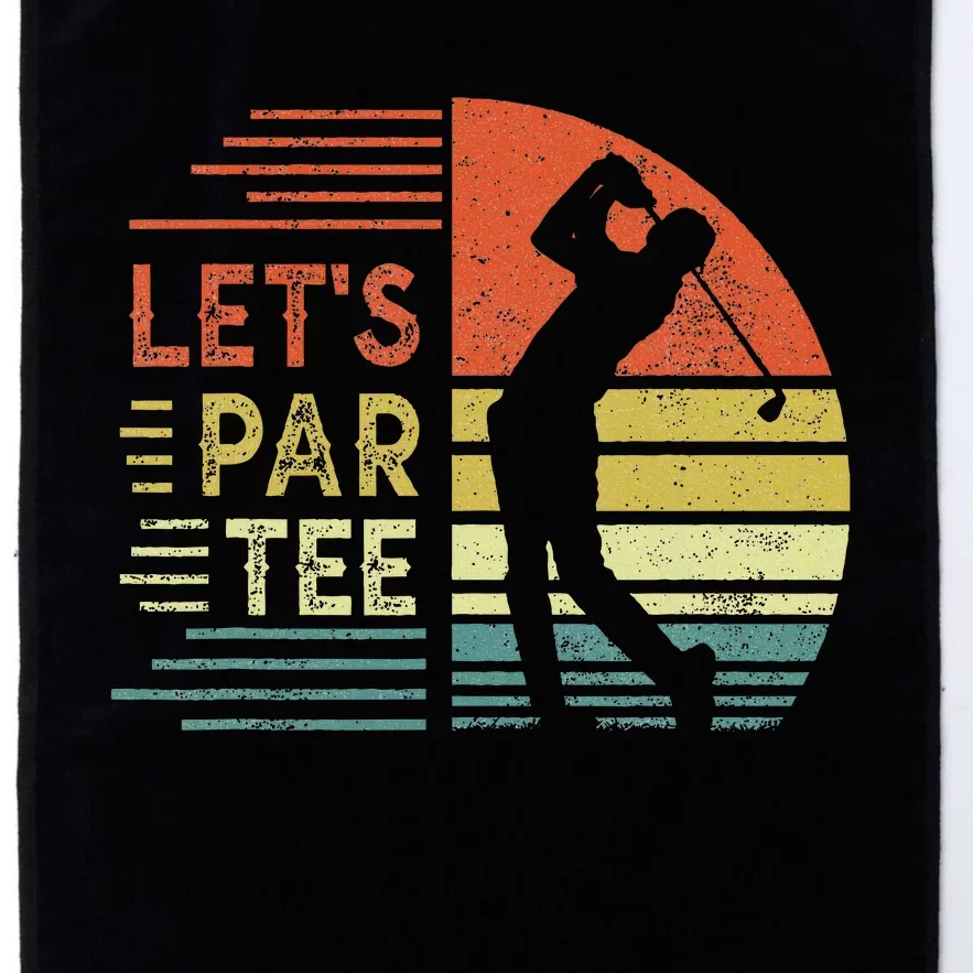 Lets Par Fathers Day Dad Party Golfer Platinum Collection Golf Towel