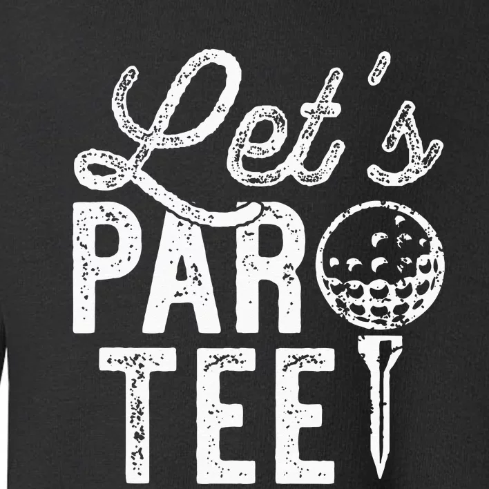 Lets Par Funny Golf Pun Dad Party Golfer Gift Toddler Sweatshirt