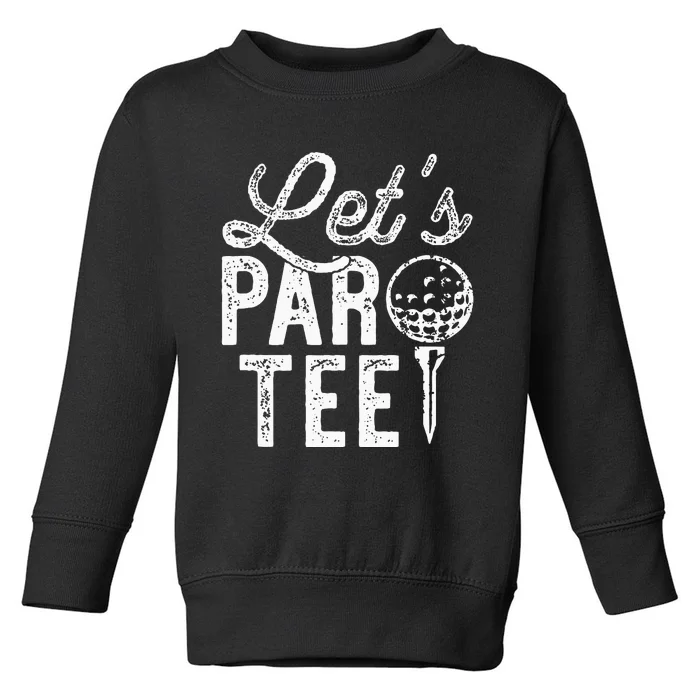 Lets Par Funny Golf Pun Dad Party Golfer Gift Toddler Sweatshirt