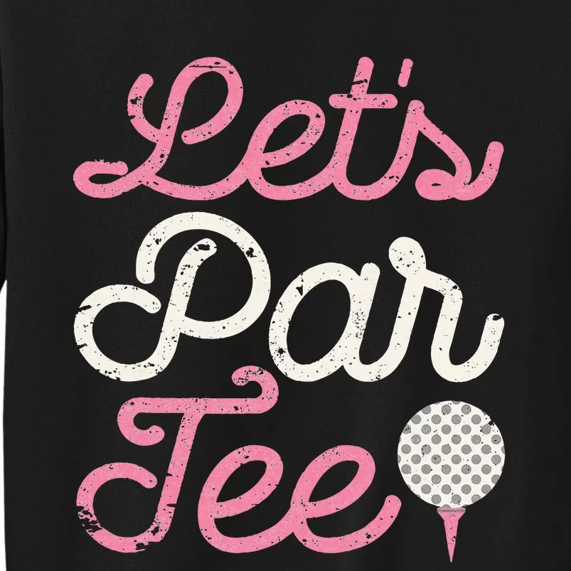 Lets Par Funny Golf Golfer Party Team Tall Sweatshirt