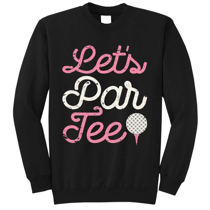 Lets Par Funny Golf Golfer Party Team Tall Sweatshirt