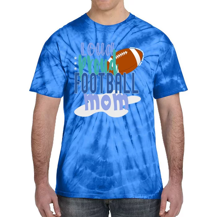 Loud Proud Football Mom Cute Gift Tie-Dye T-Shirt