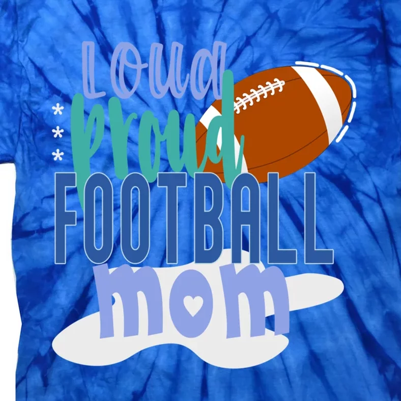 Loud Proud Football Mom Cute Gift Tie-Dye T-Shirt