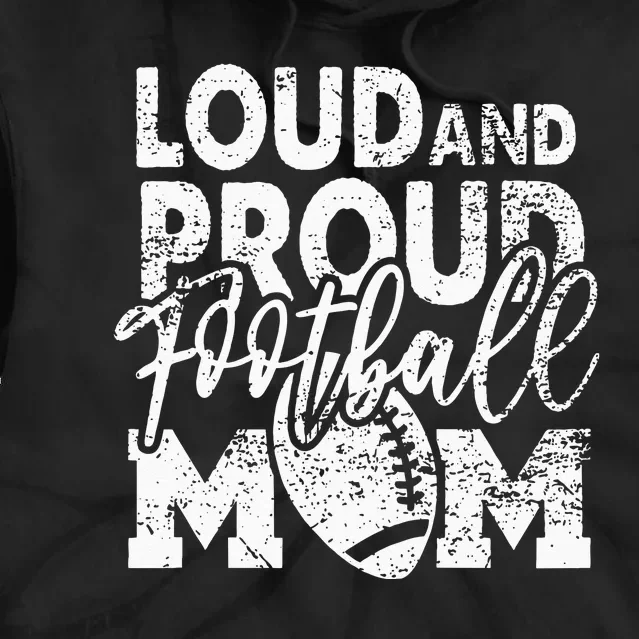 Loud & Proud Football Mom Biggest Fan Football Game Day Tie Dye Hoodie