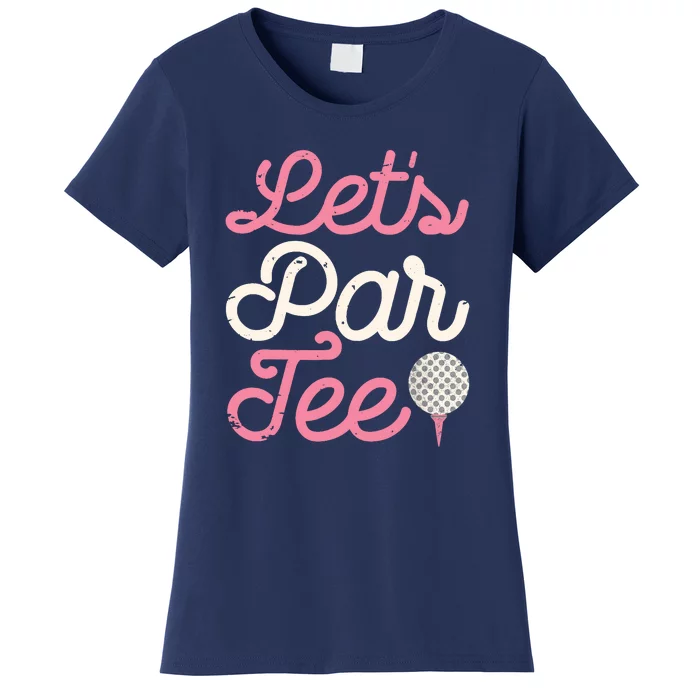 Lets Par Funny Golf Golfer Girl Women Party Team Gift Women's T-Shirt