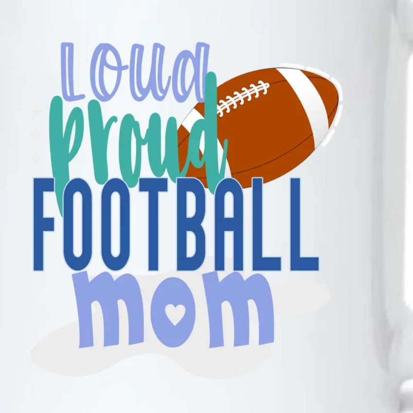 Loud Proud Football Mom Funny Gift Black Color Changing Mug