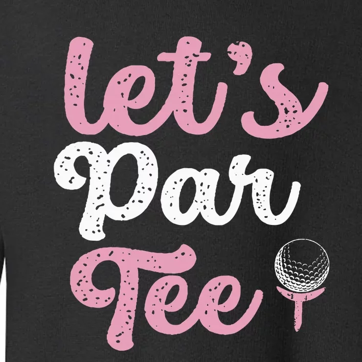 LetS Par Funny Golf Pun Golfing Quote Party Golf Ball Toddler Sweatshirt