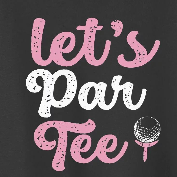 LetS Par Funny Golf Pun Golfing Quote Party Golf Ball Toddler T-Shirt