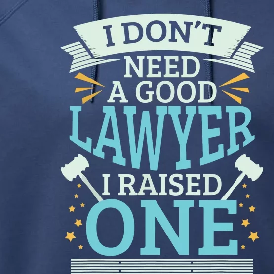 Lawyer Parents Gifts I Dont Need A Good Lawyer Performance Fleece Hoodie