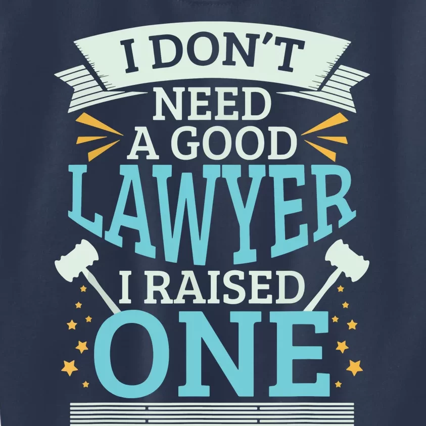 Lawyer Parents Gifts I Dont Need A Good Lawyer Kids Sweatshirt