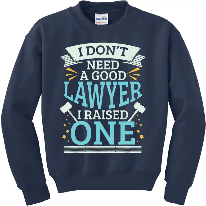 Lawyer Parents Gifts I Dont Need A Good Lawyer Kids Sweatshirt